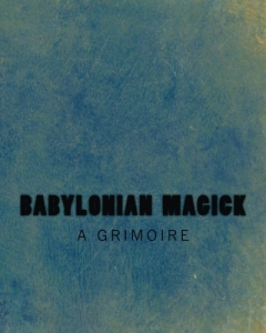 Babylonian Magick: A Grimoire edited by Joshua Free